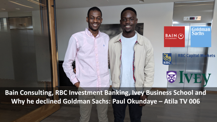 Bain Consulting, RBC Investment Banking, Ivey Business School and Why he declined Goldman Sachs: Paul Okundaye — Atila TV 006